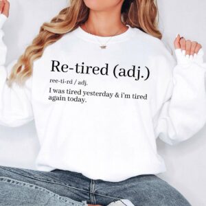 Re Tired Definition Sweatshirt Funny Retirement Quote Crewneck for Women Men