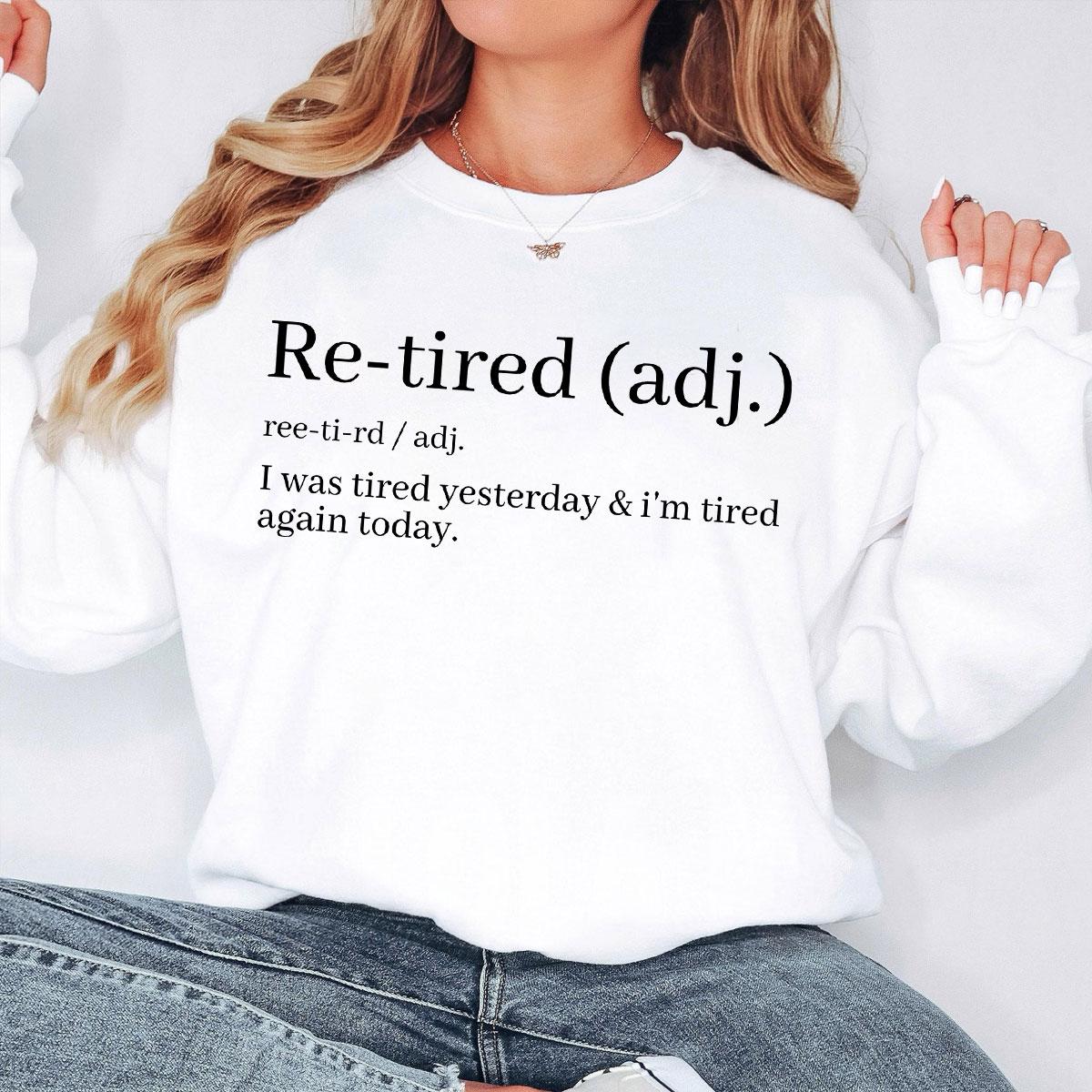 Re Tired Definition Sweatshirt Funny Retirement Quote Crewneck for Women Men