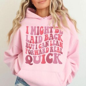 I Might Be Laid Back But I Can Lean Forward Real Quick Hoodie Funny Sarcastic Quote Pullover for Women