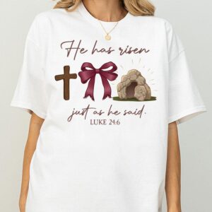 He Has Risen Just As He Said T Shirt Easter Jesus Christian Tee for Women Men