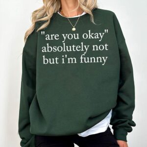 Funny Sarcastic Sweatshirt Are You Okay Absolutely Not But I’m Funny Minimal Quote Crewneck for Women Men