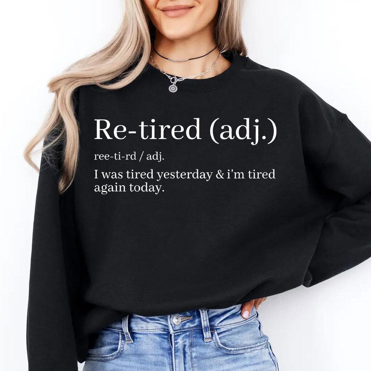 Re Tired Definition Sweatshirt Funny Retirement Quote Crewneck for Women Men