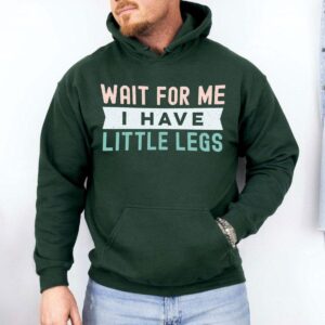 Wait For Me I Have Little Legs Hoodie Funny Cute Quote Pullover for Women
