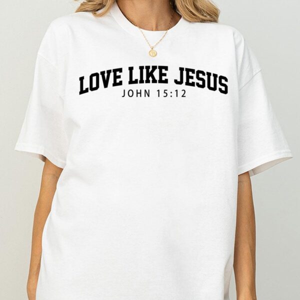 Love Like Jesus T Shirt Christian Graphic Tee Bible Verse Inspired Faith Shirt for Women Men