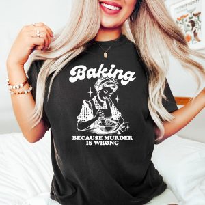 Baking Because Murder Is Wrong Shirt, Funny Baking T-Shirt, Retro Baker Tee, Gift for Women Who Love Baking